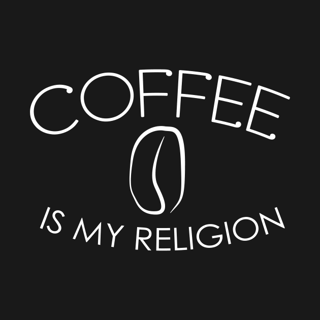 Coffee Is My Religion T-Shirt by KarabasClothing