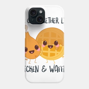 We Go Together Like Chicken and Waffles Phone Case