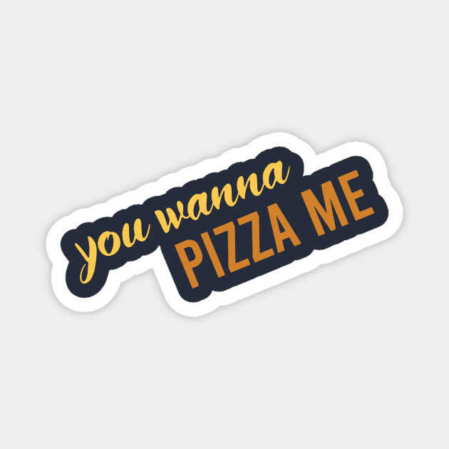 wanna pizza me Magnet by trenda back