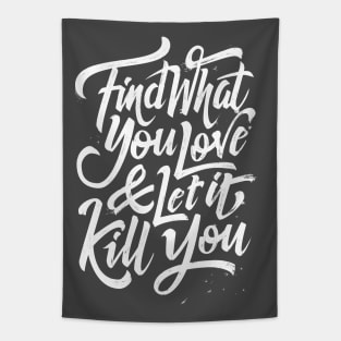 Find what you love and let it kill you Tapestry