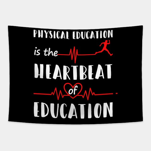 Physical Education Is The Heartbeat Of Education Shirt PE Tapestry by blimbercornbread