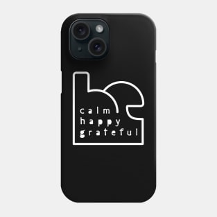 Be Calm Be Happy Be Grateful. Typography design (white) Phone Case