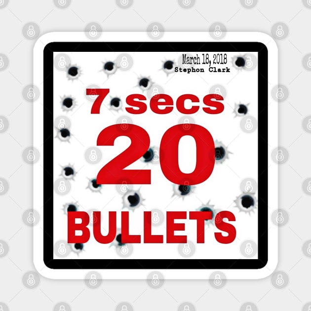 7 Secs 20 Bullets - March 18, 2018 - Stephon Clark - Front Magnet by SubversiveWare
