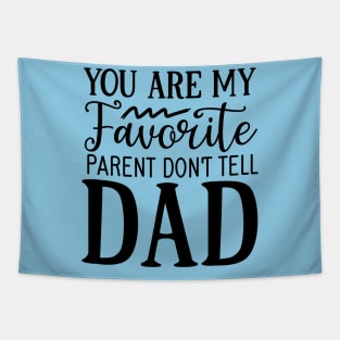 You are my favorite parent don't tell dad Tapestry