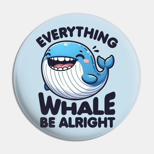 Everything Whale Be Alright Pin by DetourShirts