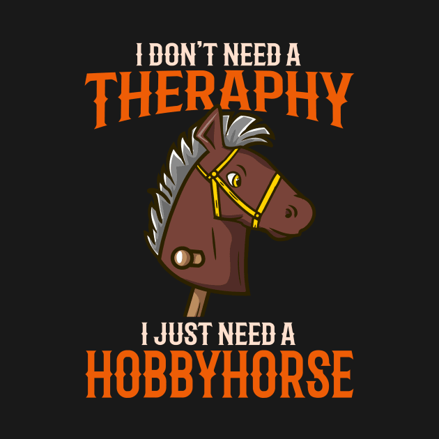 I Dont't Need Therapy I Just Need A Hobbyhorse print by biNutz