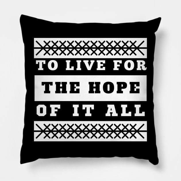 To Live For The Hope Of It All Pillow by VicetTees