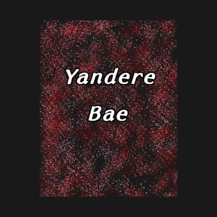 Yandere Bae T-Shirt