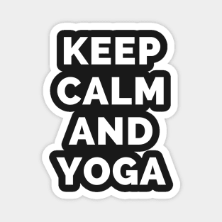 Keep Calm And Yoga - Black And White Simple Font - Funny Meme Sarcastic Satire - Self Inspirational Quotes - Inspirational Quotes About Life and Struggles Magnet