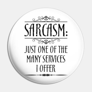 Sarcasm Just One Of The Many Services I Offer Quote Pin