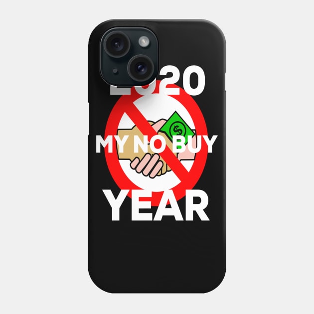 No Buy Year 2020, Go A Year Without Buying Anything New Phone Case by Graffix