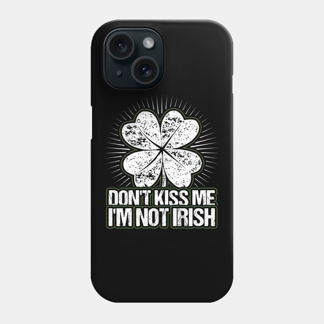 Dont Kiss me Im not Irish Phone Case by aneisha