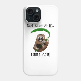 Don't Shout at me. I Will cry Phone Case