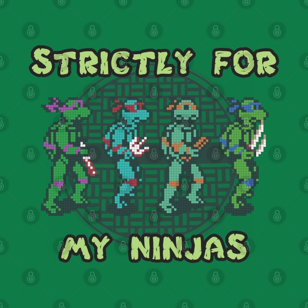 Strictly For My Ninjas by Apgar Arts