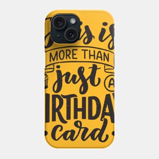 this is more than birthday card Phone Case