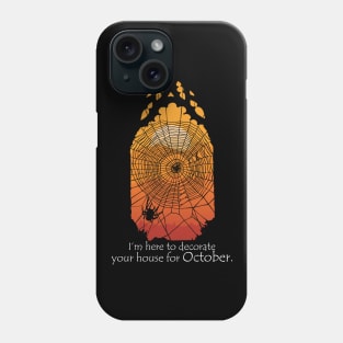 I'm Here To Decorate Your House For October Phone Case