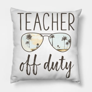 Funny Teacher Off Duty Sunglasses Last Day of School Pillow