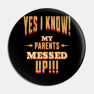 Yes I Know! My Parents Messed UP! Pin