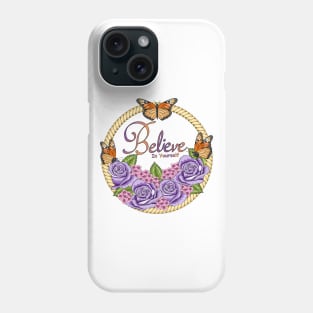 Believe In Yourself - Floral And Butterflies Phone Case