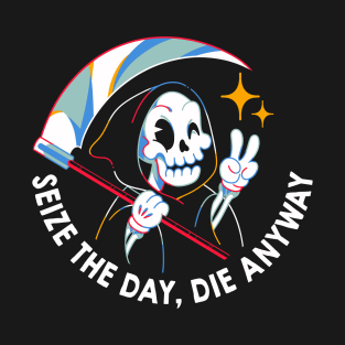 Seize the Day Die Anyway by Tobe Fonseca T-Shirt
