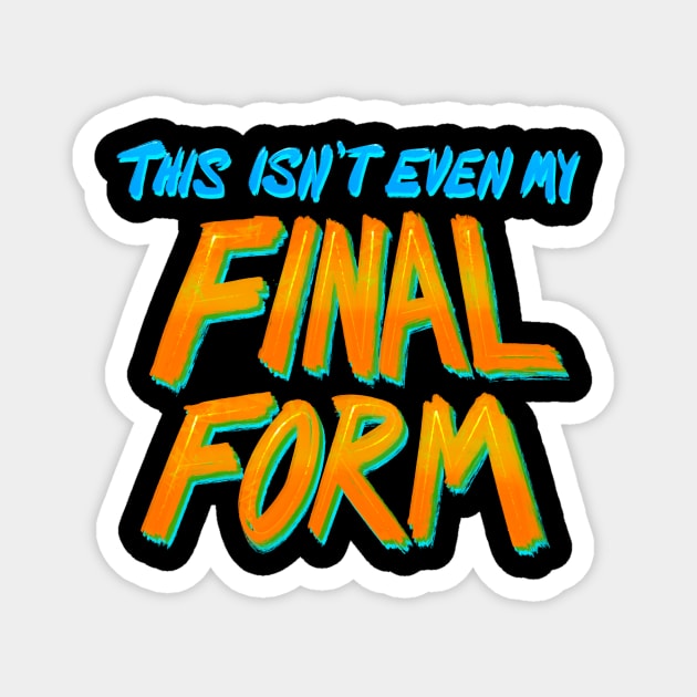 This Isn’t Even My Final Form Magnet by FindChaos