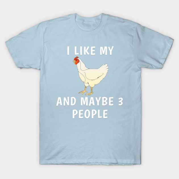 Disover I Like My Chicken And Maybe 3 People - Chicken - T-Shirt