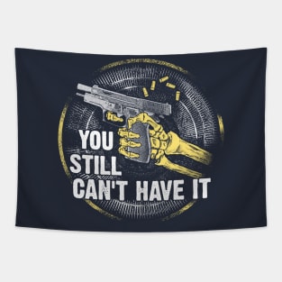 Gun Control Shirt You Still Can't Have It Tee Tapestry