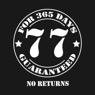 Birthday 77 for 365 Days Guaranteed T-Shirt