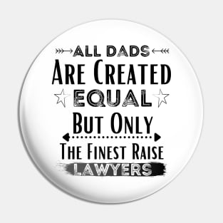 All Dads Are Created Equal But Only The Finest Raise Lawyers Pin