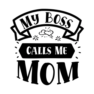 My Boss Call Me Mom T-Shirt