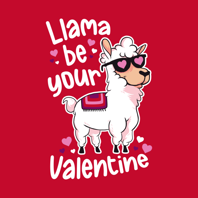 Llama Be Your Valentine | Funny Llama Animal by SLAG_Creative