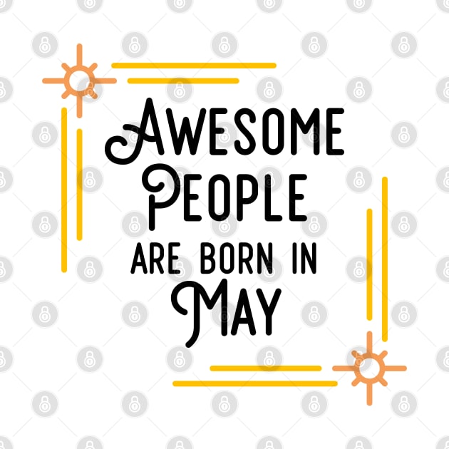 Awesome People Are Born In May (Black Text, Framed) by inotyler