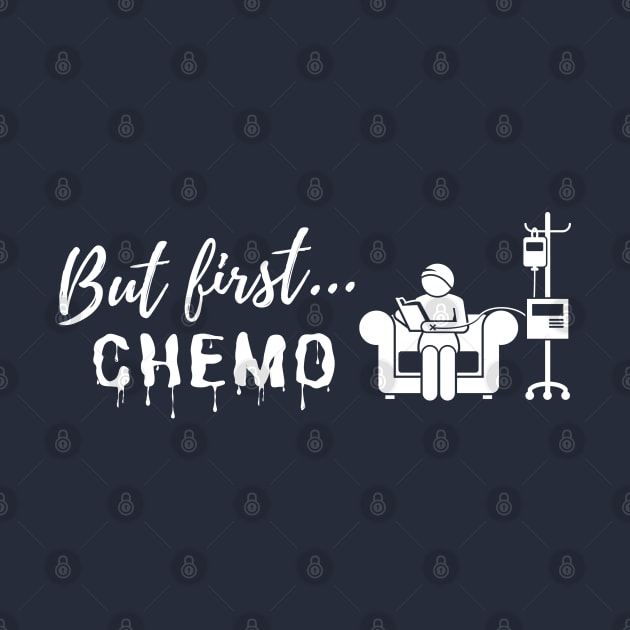 But First...Chemo (w) by Fight and Flaunt