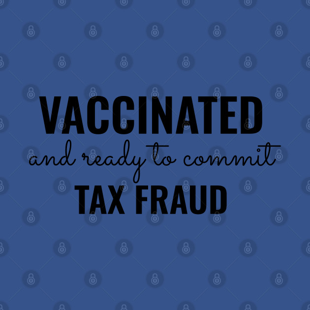 Discover Vaccinated and ready to commit tax fraud - Vaccinated And Ready To Commit Tax Frau - T-Shirt