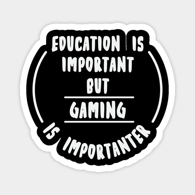 Education is important but the Gaming is importanter Magnet by novaya