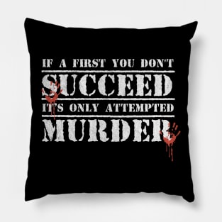 Funny If at first you don't succeed, it's only 'attempted murder' Pillow