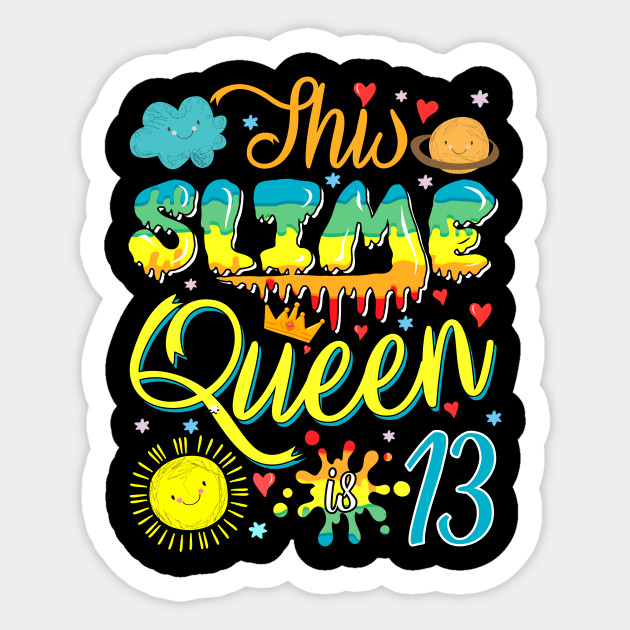 Slime Queen Crown Birthday 13th Gift For Girls 13 Years Old Cute Slime Birthday Gift Idea Sticker Teepublic