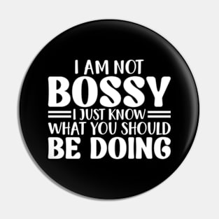 I Am Not Bossy I Just Know What You Should Be Doing Pin