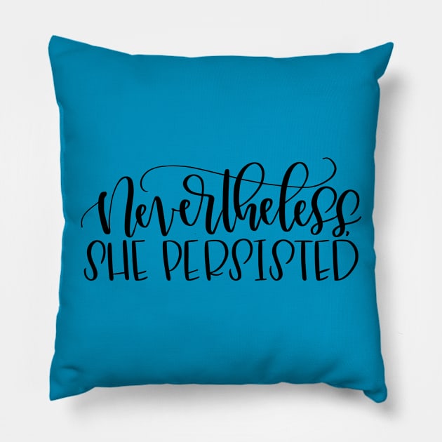 Nevertheless, She Persisted Pillow by calligraphynerd