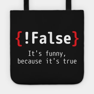 !False - It's funny, because it's true (Programming Joke) Tote