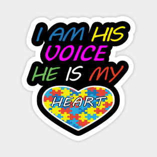 I AM HIS VOICE HE IS MY HEART SHIRT Magnet