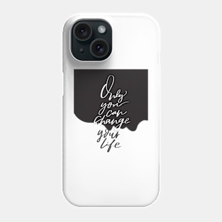 Only you can change your life quote Phone Case