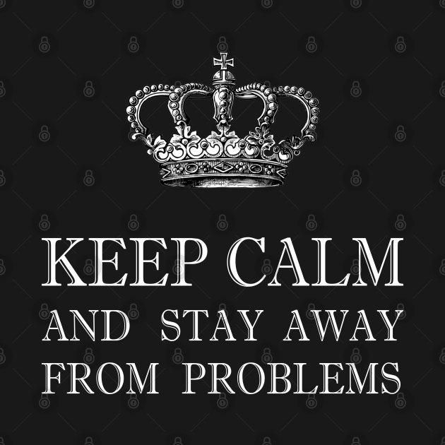 Disover Keep Calm And Stay Away From Problems Sweatshirt