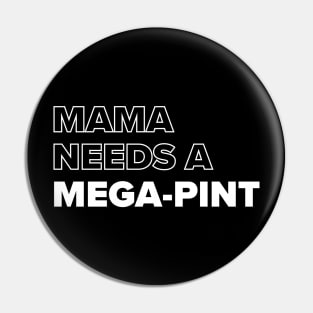 Mama Needs A Mega-pint Pin