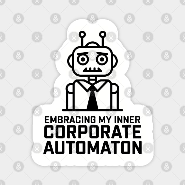 Corporate Automation Work Culture Sarcasm Frustration Magnet by Anticorporati