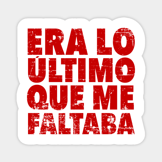 Era lo último que me faltaba - red design Magnet by verde