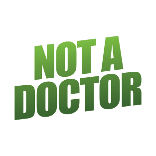 Not a Doctor T-Shirt