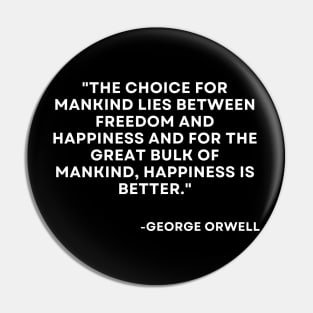 The choice for mankind lies between George Orwell 1984 Pin