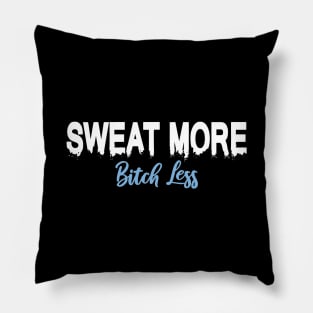 Sweat more, Bitch Less Pillow