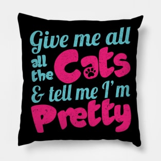 Give Me All The Cats & Tell Me I'm Pretty - Cat Lover Pillow